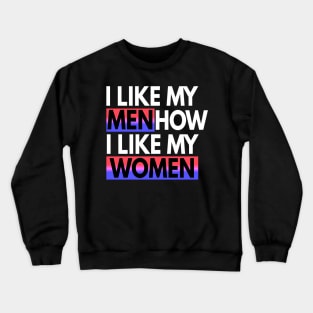 I Like My Men How I Like My Women Bisexual Gift Crewneck Sweatshirt